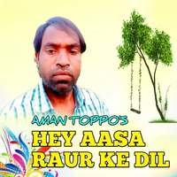 Hey Aasa Raur Ke Dil