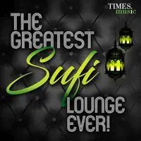 The Greatest Sufi Lounge Ever
