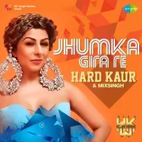 Jhumka Gira Re - Hard Kaur And Mixsingh
