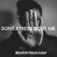 Dont Stress Bout Me