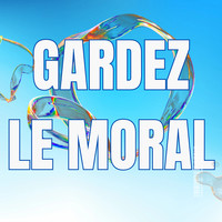 Gardez le moral