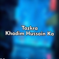 Tazkra Khadim Hussain Ka