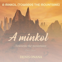 A Minkol (Towards the Mountains)