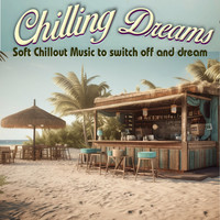 Chilling Dreams - Soft Chillout Music to Switch off and Dream