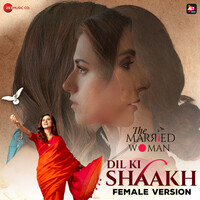 Dil Ki Shaakh - Female Version (From "The Married Woman")