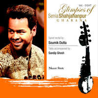 Glimpses of Senia Shahjahanpur Gharana Vol 8