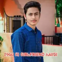 Bhai Ki Girlfriend Aavegi