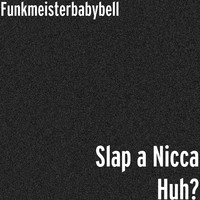 Slap a Nicca Huh?