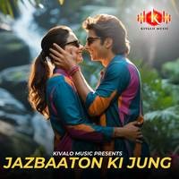 Jazbaaton Ki Jung Song Download: Play & Listen Jazbaaton Ki Jung all