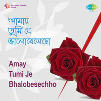 Amay Tumi Je Bhalobesechho