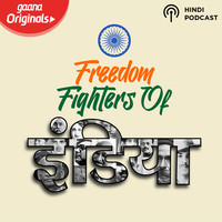 Freedom Fighters Of India Podcast Show Stream Pragya Jha Freedom Fighters Of India Podcast Show Online On Gaana Com