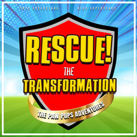 Rescue! the Transformation (The Paw Pups Adventures)