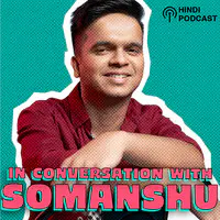 In Conversation With Somanshu