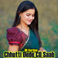 Chhutti Dede CO Saab