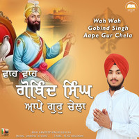 Wah Wah Gobind Singh Aape Gur Chela