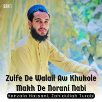 Zulfe De Walail Aw Khukole Makh De Norani Nabi