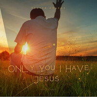 Only You I Have Jesus (Prayer Charge)