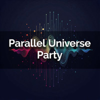 Parallel Universe Party