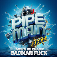 Badman Fuck (Pipe Main Riddim)