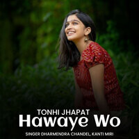 Tonhi Jhapat Hawaye Wo