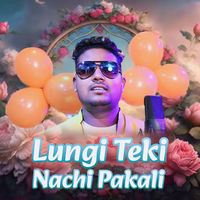 LUNGI TEKI NACHI PAKALI