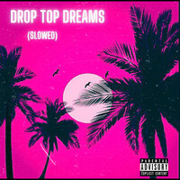 Drop Top Dreams (Slowed)