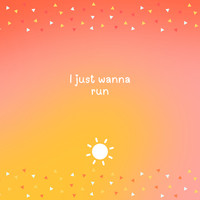 I Just Wanna Run