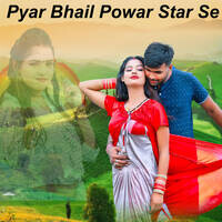 Pyar Bhail Powar Star Se