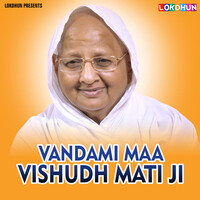 Vandami Maa Vishudh Mati Ji