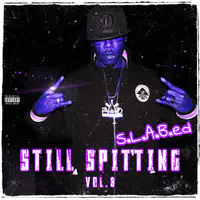 Still Spittin, Vol. 3 (S.L.a.B.Ed)