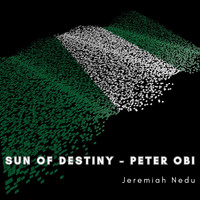 Sun of Destiny - Peter Obi