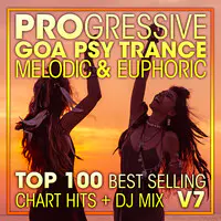 Progressive Goa Psy Trance Melodic & Euphoric Top 100 Best Selling Chart Hits + DJ Mix V7