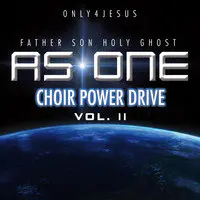 Only 4 Jesus Father Son Holy Ghost as One Choir Power Drive Vol.II