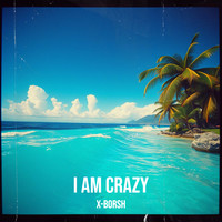 I Am Crazy