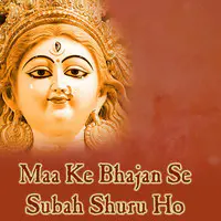 Maa Ke Bhajan Se Subah Shuru Ho