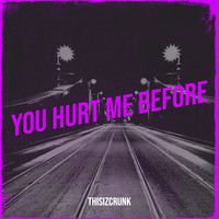 You Hurt Me Before