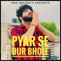 Pyar Se Dur Bhole