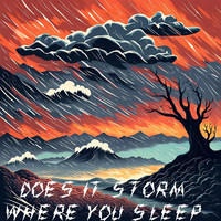 Does It Storm Where You Sleep