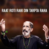 Raat Roti Rahi Din Tarpta Raha