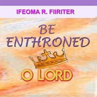 Be Enthroned O Lord