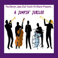 The Denver Jazz Club Youth All-Stars Present...a Jumpin' jubilee