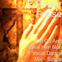 Let Go and Praise Him Non Vocal Dance Mix