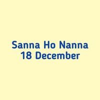 Sanna Ho Nanna 18 December