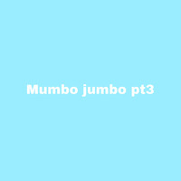 Mumbo Jumbo, Pt. 3