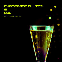 Champagne Flutes and You Only Jazz Tunes