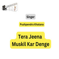 Tera Jeena Muskil Kar Denge