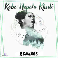Kobo Nepalu Khuli (Remixes)