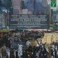 Heinrich, Beach, Cowell, Copland, Cage, Bernstein, Feldman, Glass: American Piano Landscapes (19th Century & 20th Century Music from the New World)