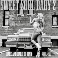 Sweet Soul Baby 2- Rare and Hard to Find Soul 45s