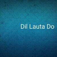 Dil Lauta Do